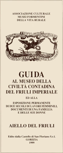 Piccola Guida al Museo della Civilt Contadina del Friuli Imperiale di Aiello del Friuli