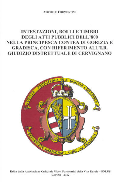 Copertina della pubblicazione "Intestazioni, bolli e timbri degli atti pubblici dell'800 nella principesca contea di Gorizia e Gradisca"