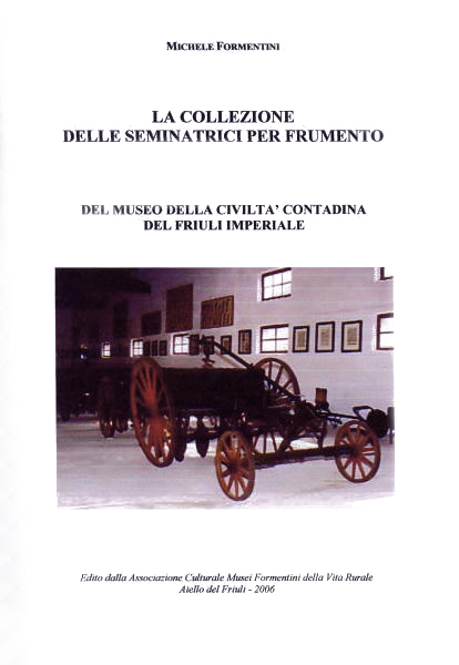 Copertina della pubblicazione "La collezione delle seminatrici per frumento del Museo della Civilt Contadina del Friuli Imperiale"