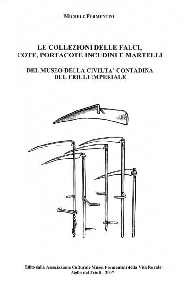 Copertina della pubblicazione "La collezione delle falci, cote, portacote, incudini e martelli del Museo della Civilt Contadina del Friuli Imperiale"