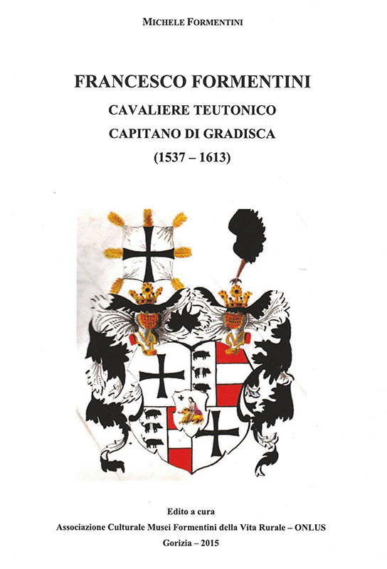 Copertina della pubblicazione "Francesco Formentini - Cavaliere teutonico capitano di Gradisca (1537 - 1613)